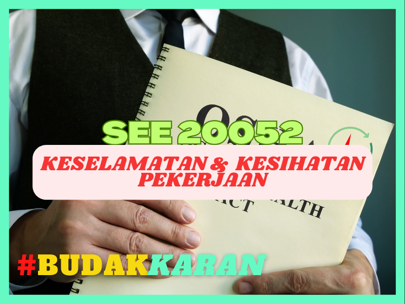 SEE20052 KESELAMATAN DAN KESIHATAN PEKERJAAN